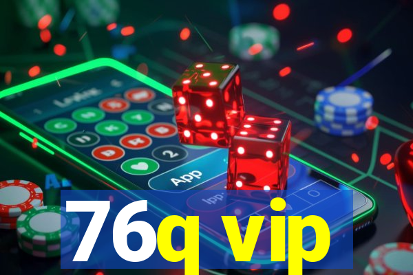 76q vip